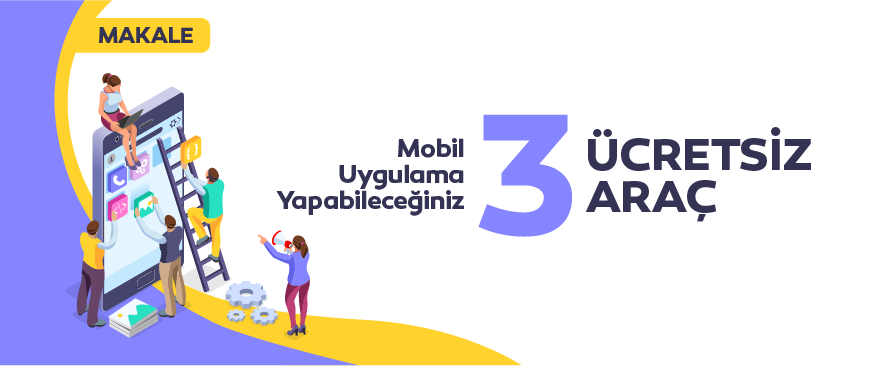 Mobil Uygulama Yapabileceğiniz 3 Ücretsiz Araç 